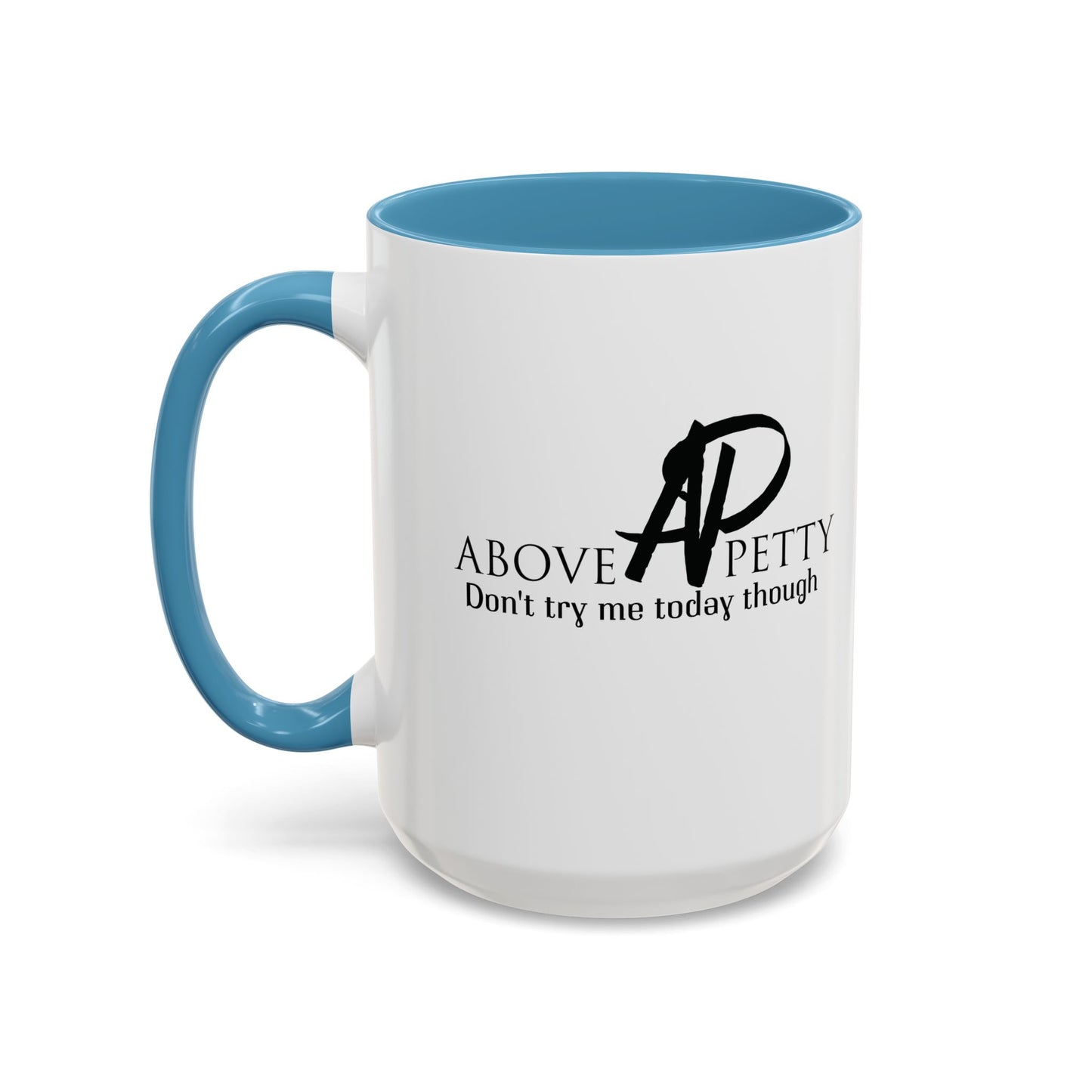 Don't Try Me Today Coffee Mug 11oz, 15oz